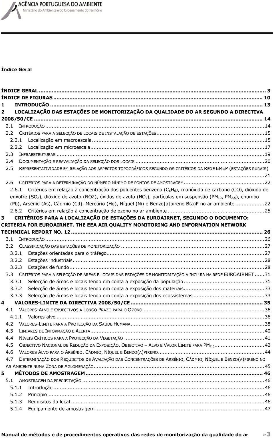 4 DOCUMENTAÇÃO E REAVALIAÇÃO DA SELECÇÃO DOS LOCAIS... 20 2.5 REPRESENTATIVIDADE EM RELAÇÃO AOS ASPECTOS TOPOGRÁFICOS SEGUNDO OS CRITÉRIOS DA REDE EMEP (ESTAÇÕES RURAIS)... 21 2.