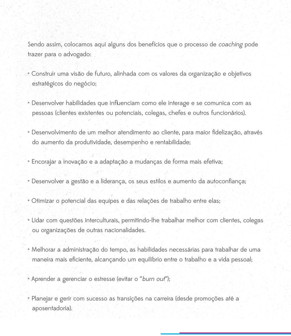 Desenvolvimento de um melhor atendimento ao cliente, para maior fidelização, através do aumento da produtividade, desempenho e rentabilidade; Encorajar a inovação e a adaptação a mudanças de forma