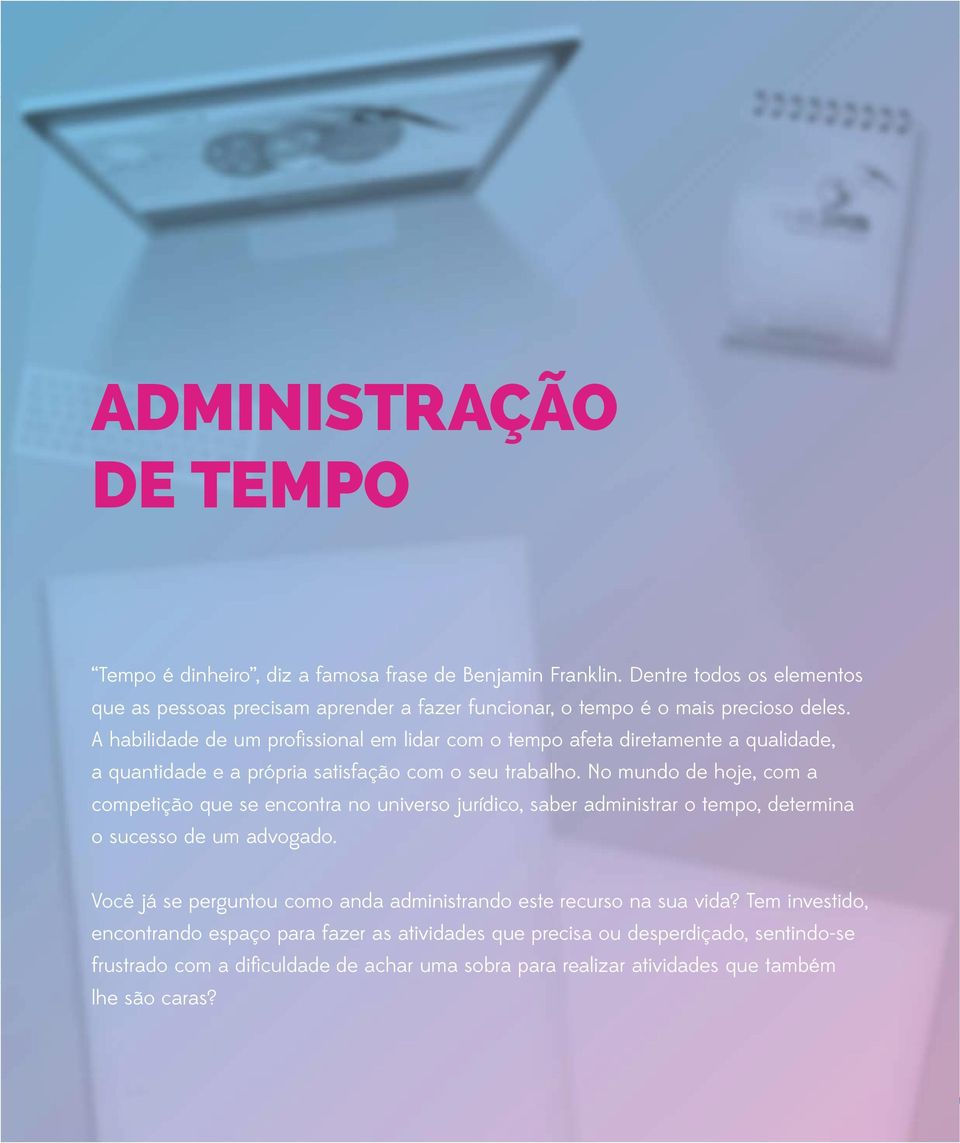 A habilidade de um profissional em lidar com o tempo afeta diretamente a qualidade, a quantidade e a própria satisfação com o seu trabalho.