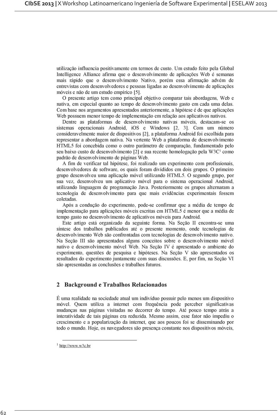 desenvolvedores e pessoas ligadas ao desenvolvimento de aplicações móveis e não de um estudo empírico [5].