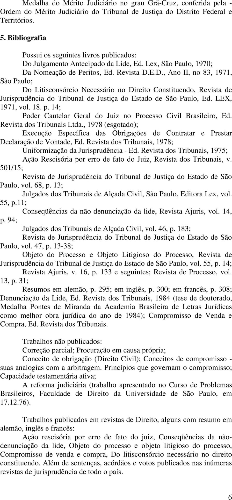 Julgamento Antecipado da Lide, Ed. Lex, São Paulo, 1970; Da