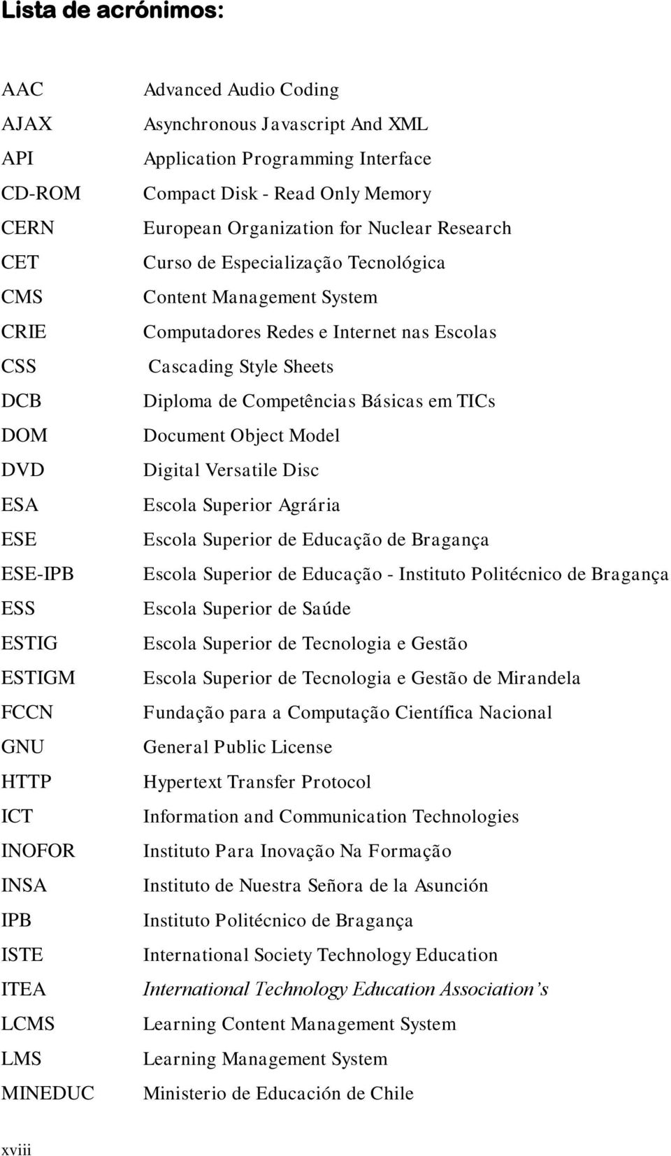 System Computadores Redes e Internet nas Escolas Cascading Style Sheets Diploma de Competências Básicas em TICs Document Object Model Digital Versatile Disc Escola Superior Agrária Escola Superior de