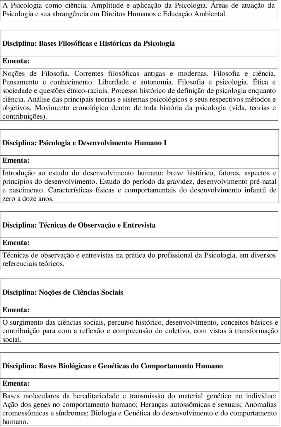 Filosofia e psicologia. Ética e sociedade e questões étnico-raciais. Processo histórico de definição de psicologia enquanto ciência.