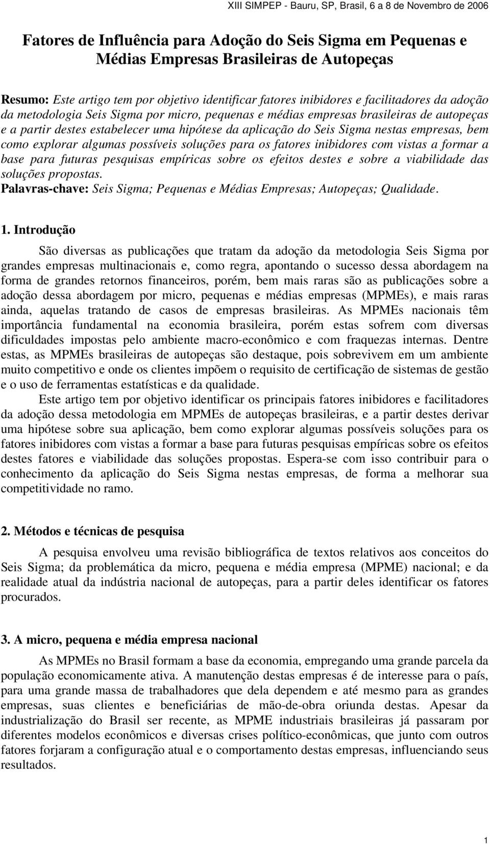 possíveis soluções para os fatores inibidores com vistas a formar a base para futuras pesquisas empíricas sobre os efeitos destes e sobre a viabilidade das soluções propostas.