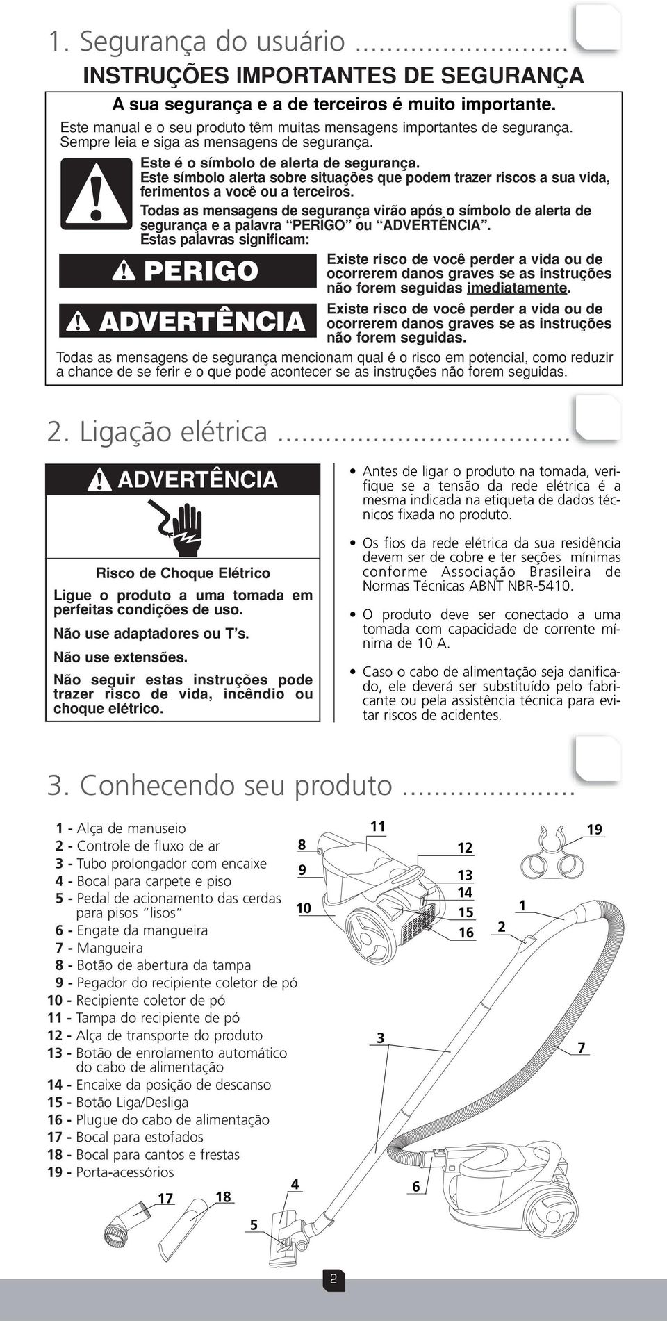 Todas as mensagens de segurança virão após o símbolo de alerta de segurança e a palavra PERIGO ou ADVERTÊNCIA.