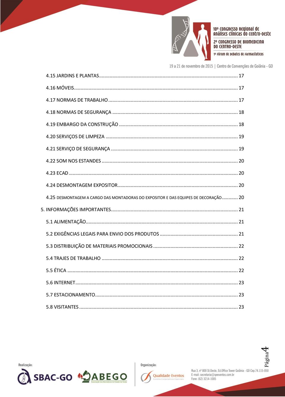 .. 20 5. INFORMAÇÕES IMPORTANTES... 21 5.1 ALIMENTAÇÃO... 21 5.2 EXIGÊNCIAS LEGAIS PARA ENVIO DOS PRODUTOS... 21 5.3 DISTRIBUIÇÃO DE MATERIAIS PROMOCIONAIS.