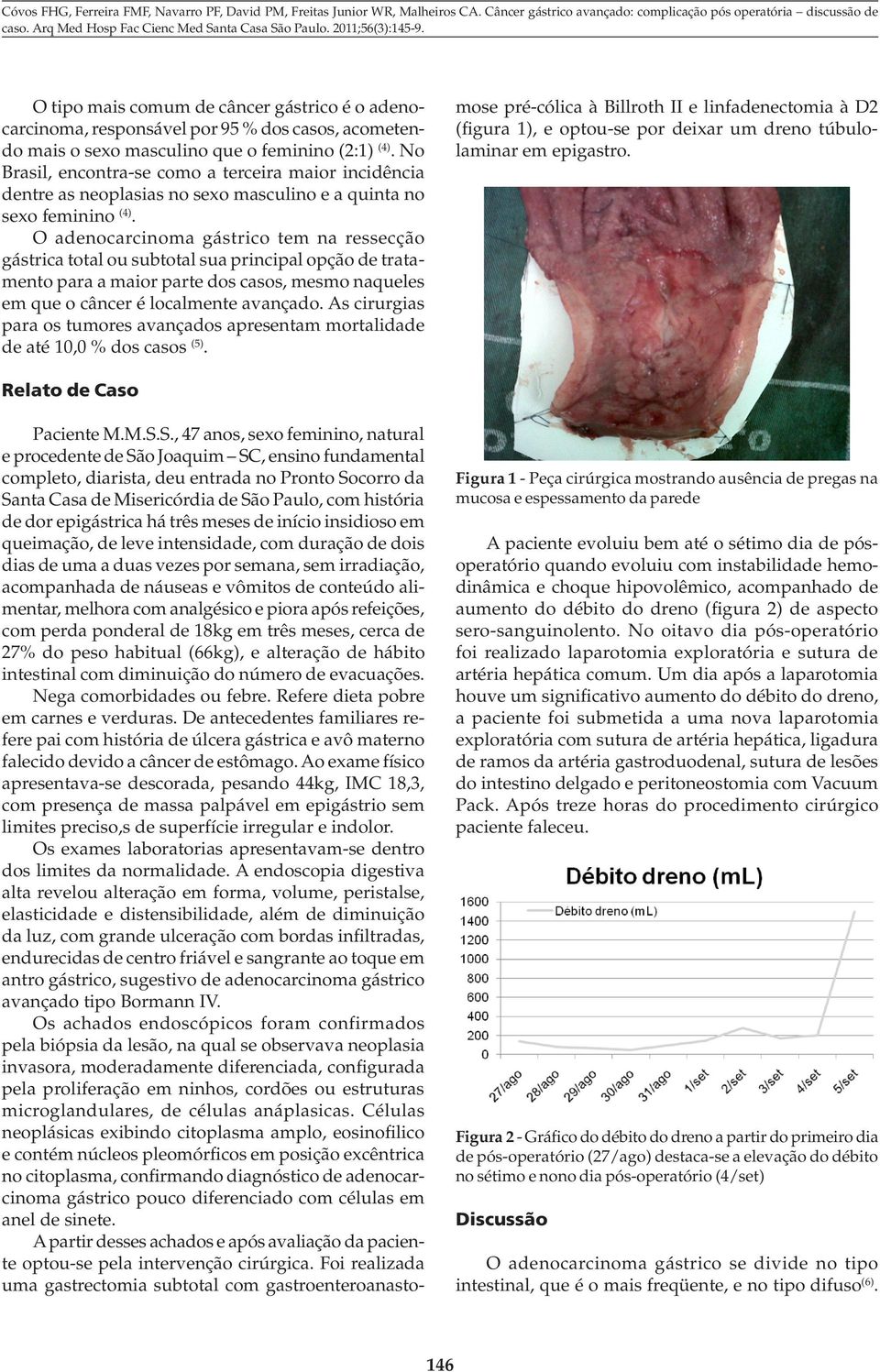 O adenocarcinoma gástrico tem na ressecção gástrica total ou subtotal sua principal opção de tratamento para a maior parte dos casos, mesmo naqueles em que o câncer é localmente avançado.