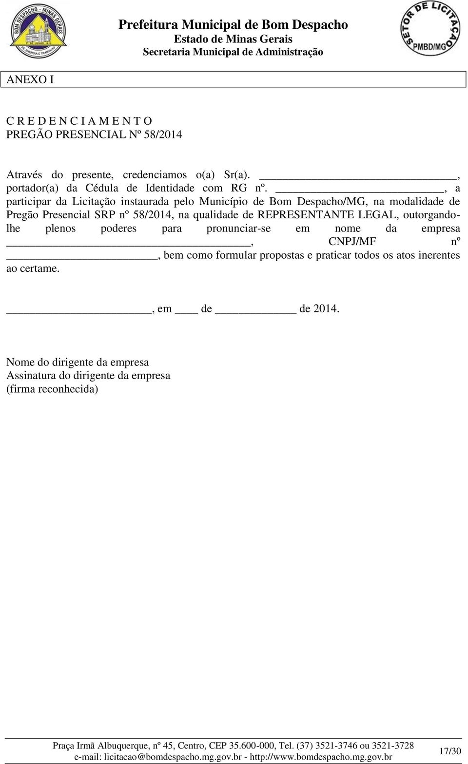 , a participar da Licitação instaurada pelo Município de Bom Despacho/MG, na modalidade de Pregão Presencial SRP nº 58/2014, na qualidade de