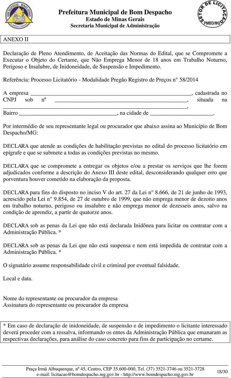 Referência: Processo Licitatório - Modalidade Pregão Registro de Preços n 58/2014 A empresa, cadastrada no CNPJ sob nº, situada na, Bairro, na cidade de.