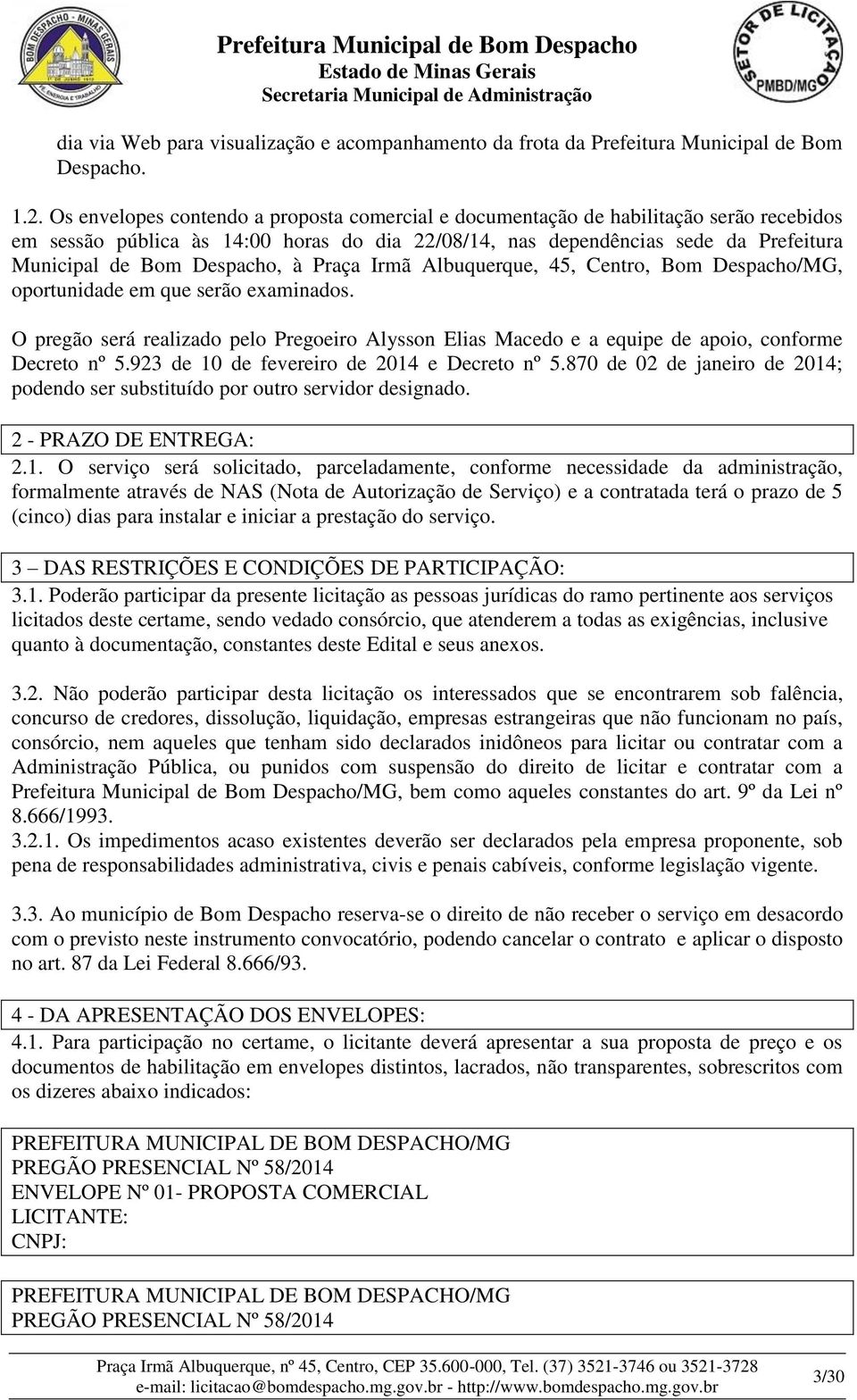 Despacho, à Praça Irmã Albuquerque, 45, Centro, Bom Despacho/MG, oportunidade em que serão examinados.