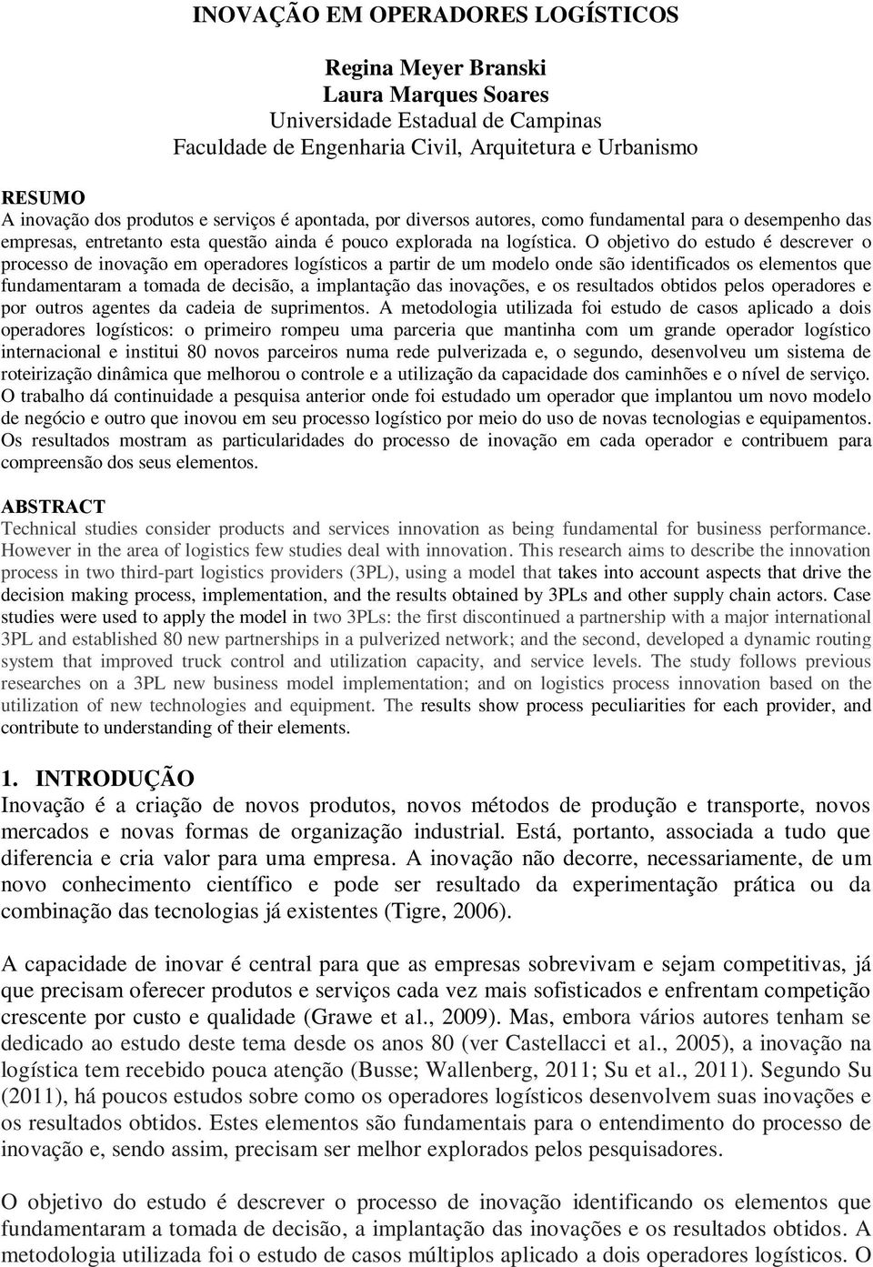 O objetivo do estudo é descrever o processo de inovação em operadores logísticos a partir de um modelo onde são identificados os elementos que fundamentaram a tomada de decisão, a implantação das