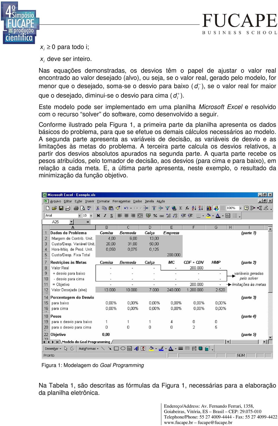 para baxo ( d ), se o valor real for maor que o desejado, dmnu-se o desvo para cma ( d ).