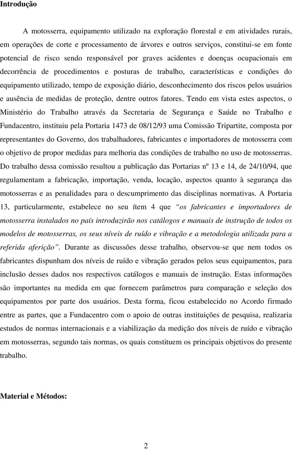 diário, desconhecimento dos riscos pelos usuários e ausência de medidas de proteção, dentre outros fatores.