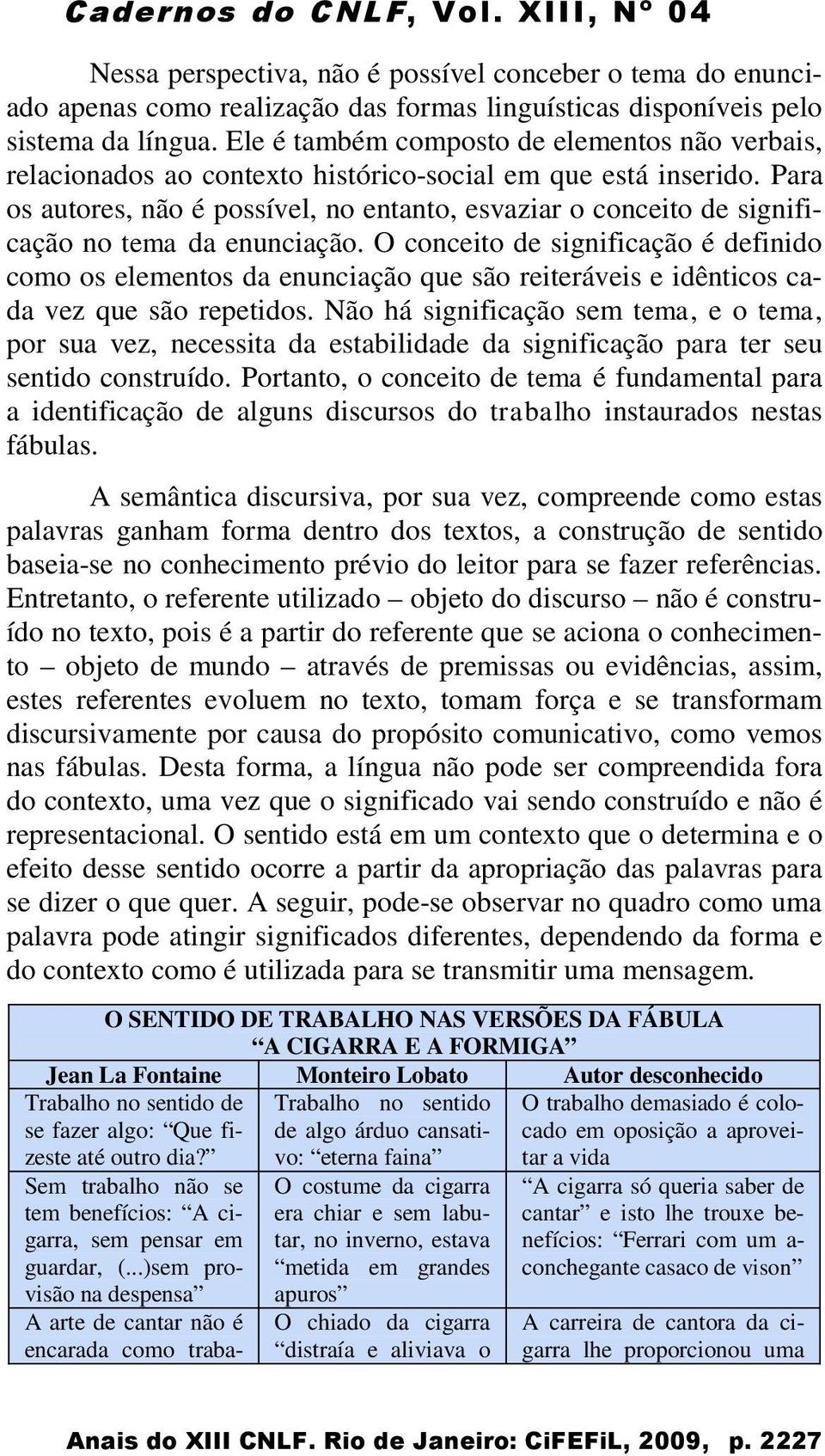 Para os autores, não é possível, no entanto, esvaziar o conceito de significação no tema da enunciação.