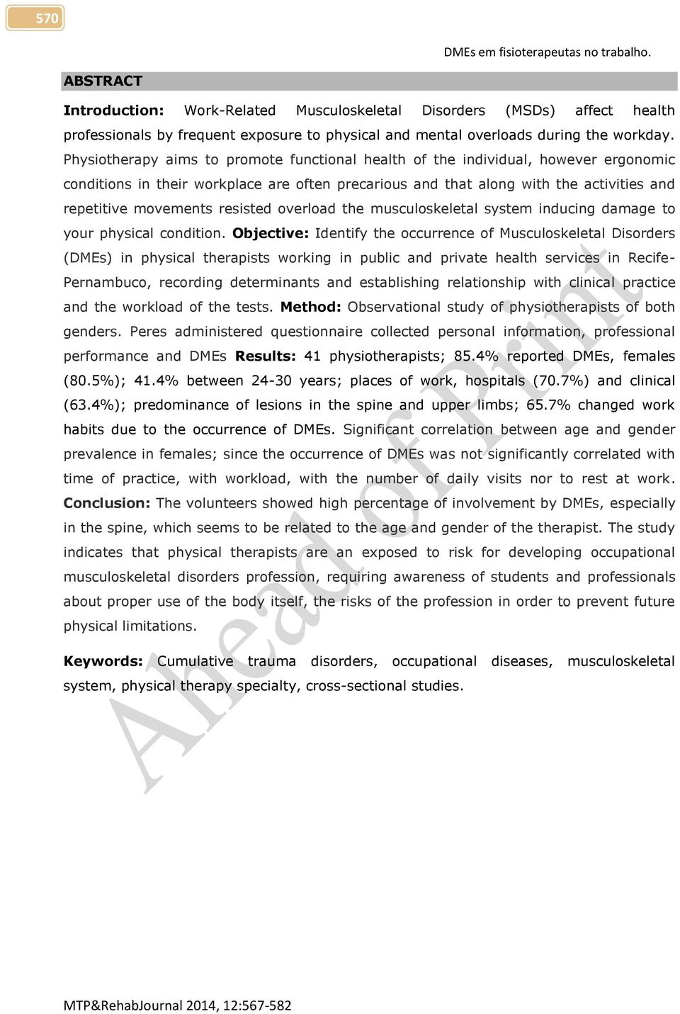 Physiotherapy aims to promote functional health of the individual, however ergonomic conditions in their workplace are often precarious and that along with the activities and repetitive movements