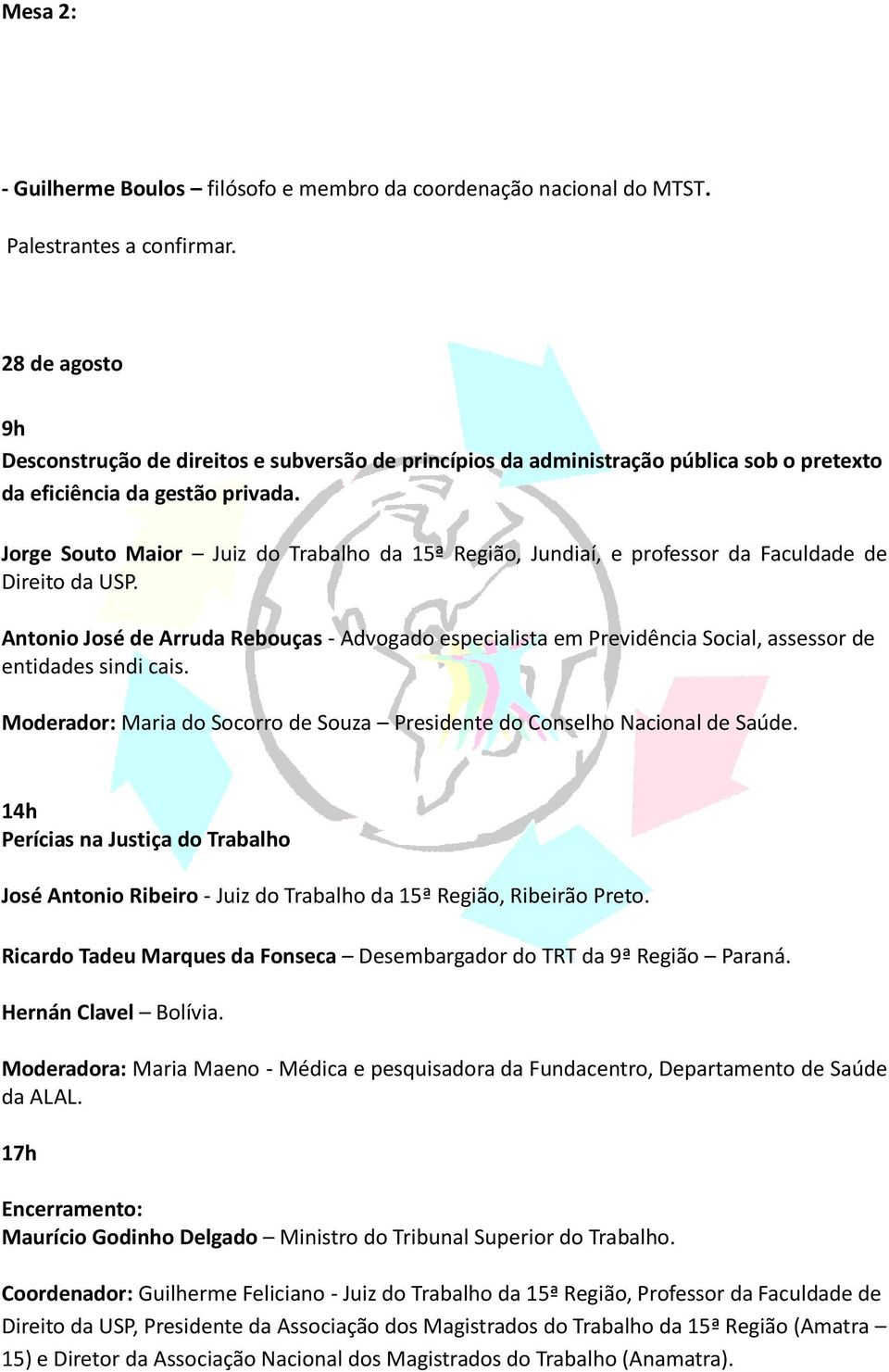 Jorge Souto Maior Juiz do Trabalho da 15ª Região, Jundiaí, e professor da Faculdade de Direito da USP.