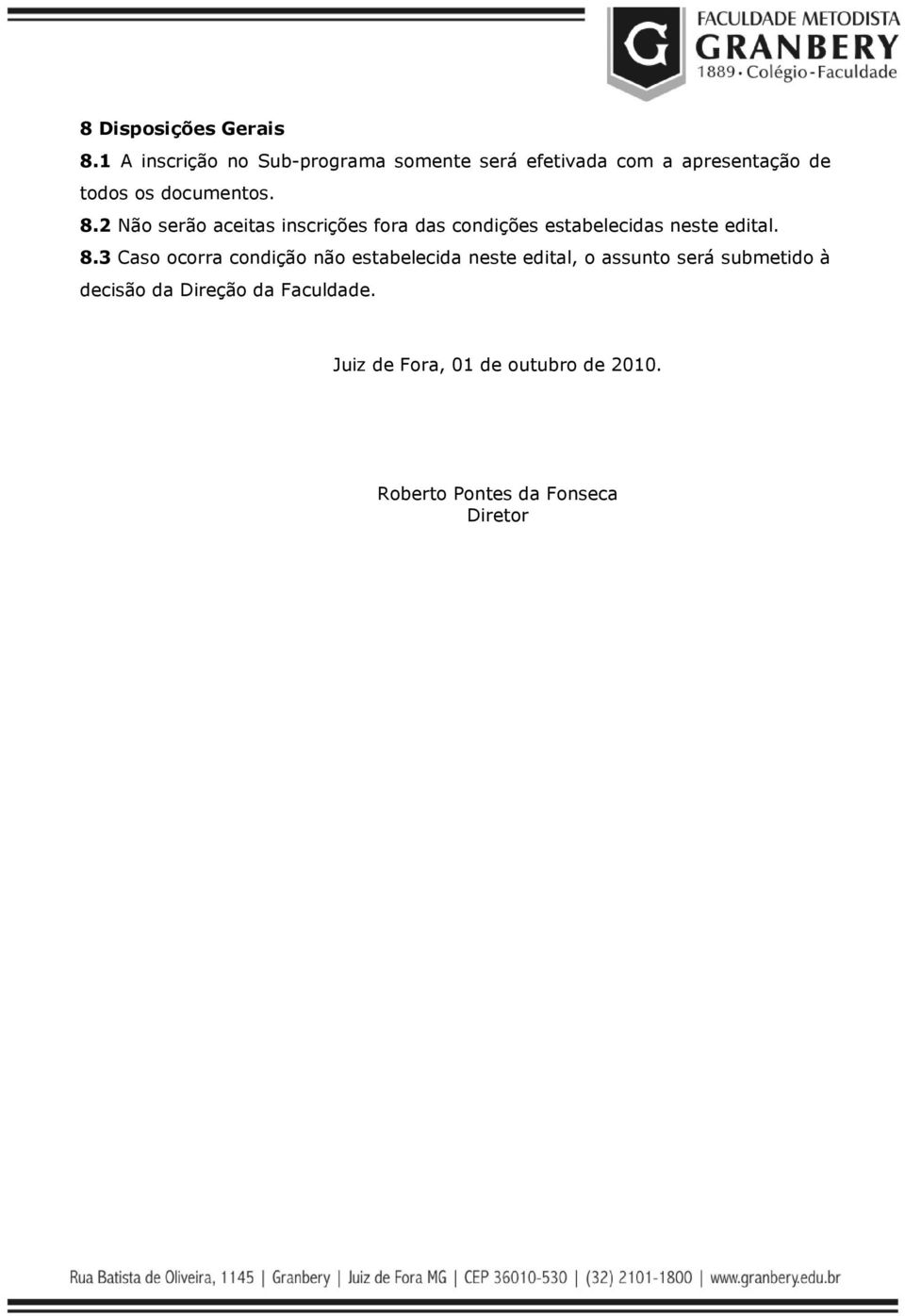 8.2 Não serão aceitas inscrições fora das condições estabelecidas neste edital. 8.