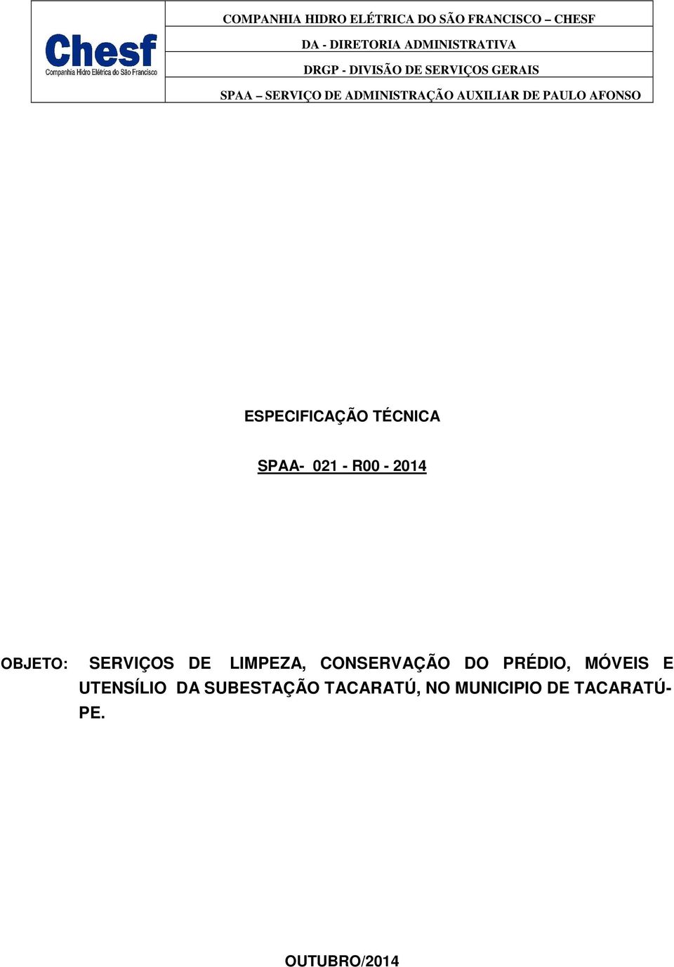ESPECIFICAÇÃO TÉCNICA SPAA- 021 - R00-2014 OBJETO: SERVIÇOS DE LIMPEZA, CONSERVAÇÃO DO