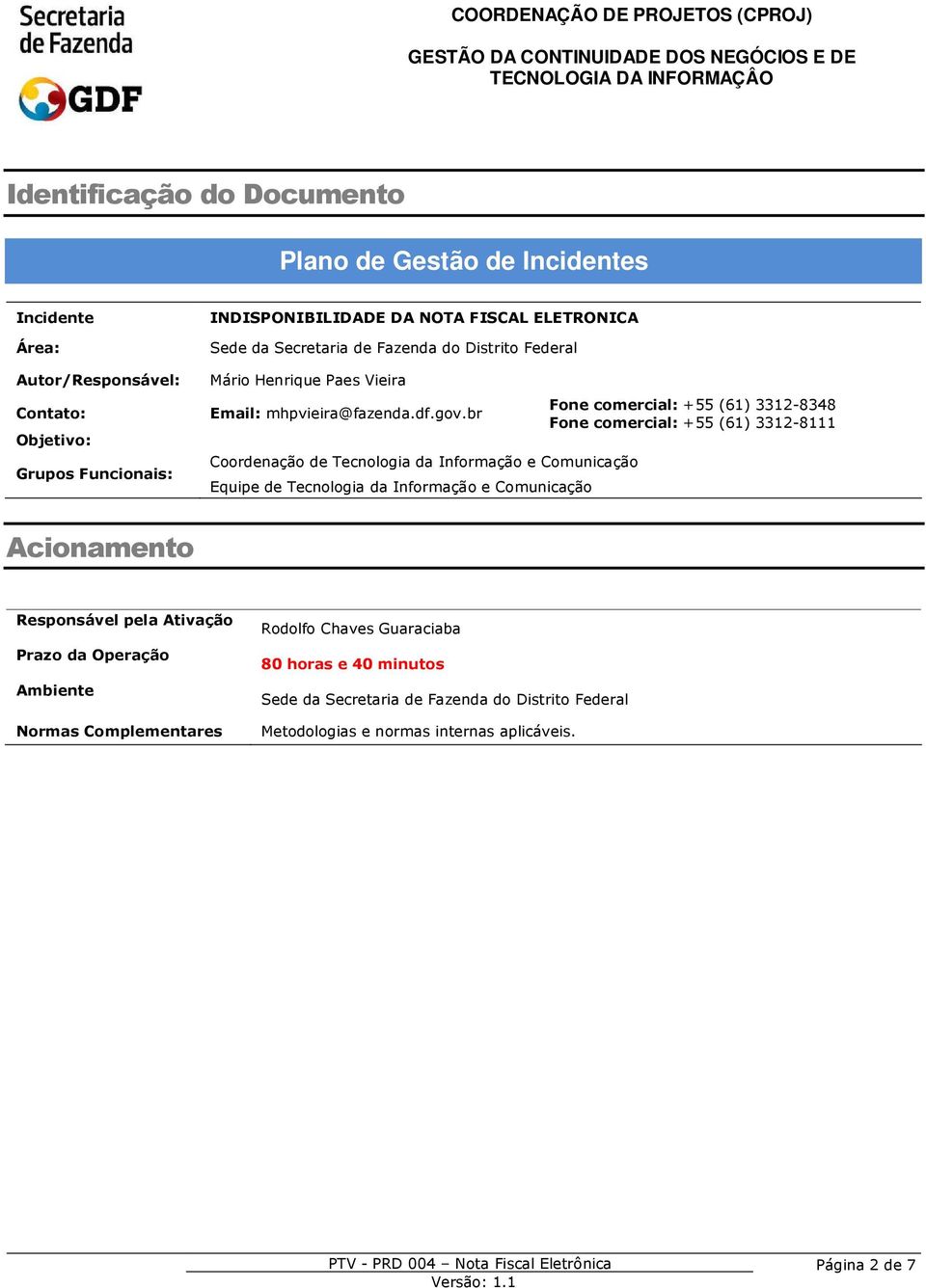 br Coordenação de Tecnologia da Informação e Comunicação Fone comercial: +55 (6) -848 Fone comercial: +55 (6) -8 Acionamento pela Ativação Prazo