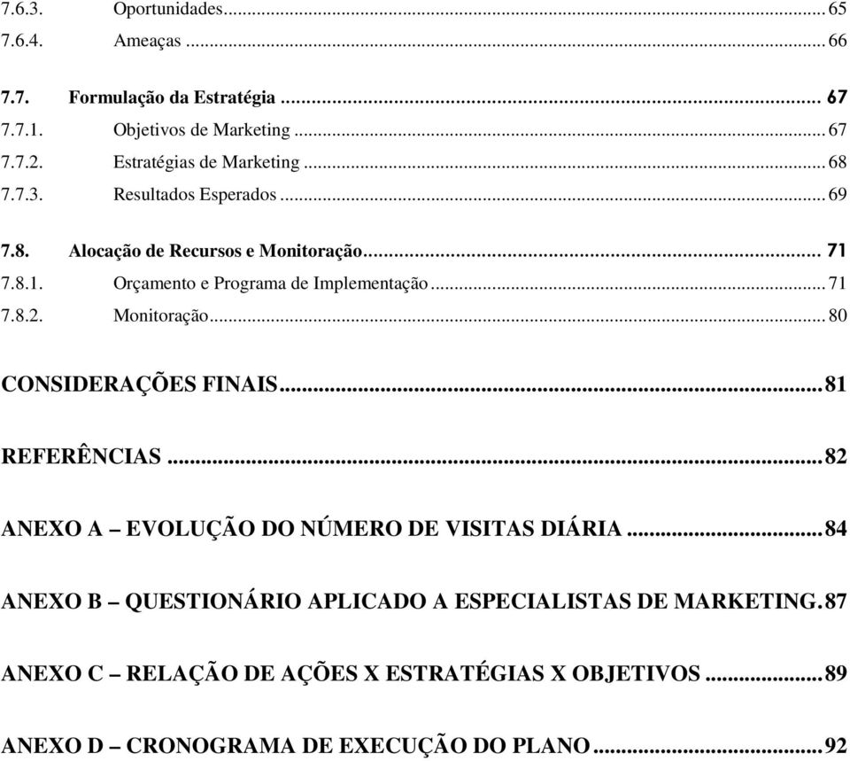 7.8.1. Orçamento e Programa de Implementação... 71 7.8.2. Monitoração... 80 CONSIDERAÇÕES FINAIS...81 REFERÊNCIAS.