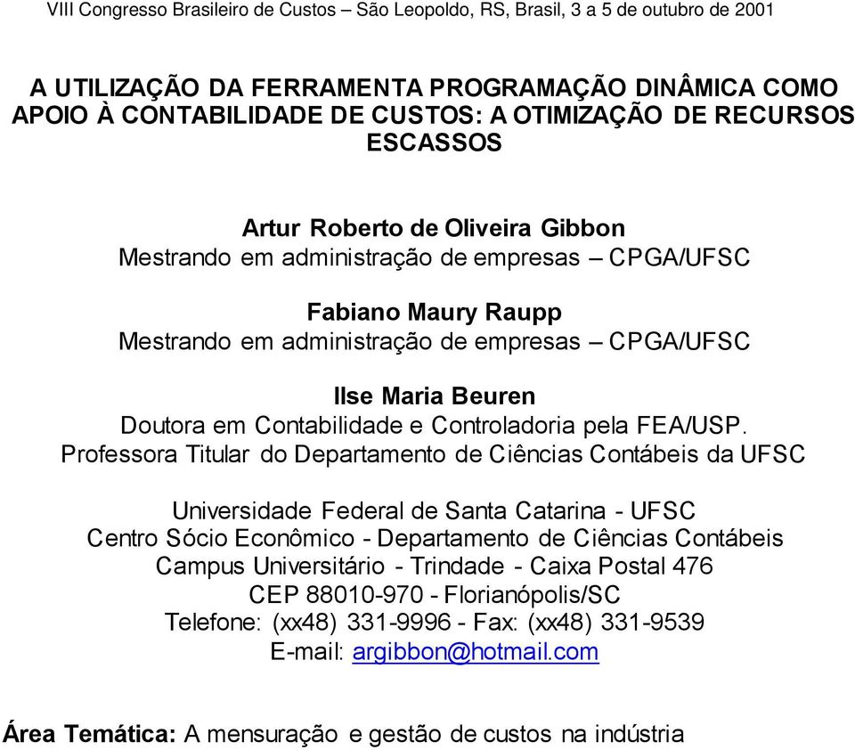 Professora Titular do Departamento de Ciências Contábeis da UFSC Universidade Federal de Santa Catarina - UFSC Centro Sócio Econômico - Departamento de Ciências Contábeis Campus