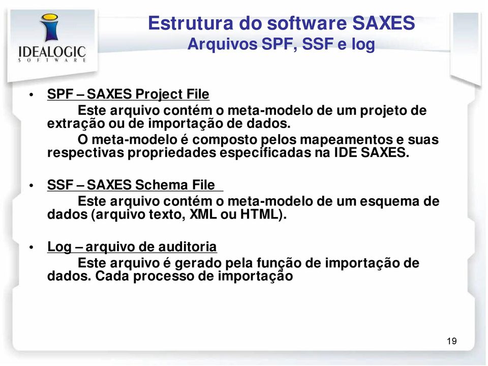 O meta-modelo é composto pelos mapeamentos e suas respectivas propriedades especificadas na IDE SAXES.