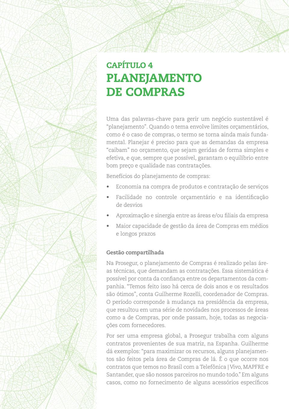 Planejar é preciso para que as demandas da empresa caibam no orçamento, que sejam geridas de forma simples e efetiva, e que, sempre que possível, garantam o equilíbrio entre bom preço e qualidade nas