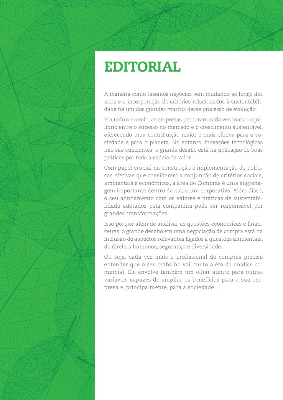 planeta. No entanto, inovações tecnológicas não são suficientes; o grande desafio está na aplicação de boas práticas por toda a cadeia de valor.