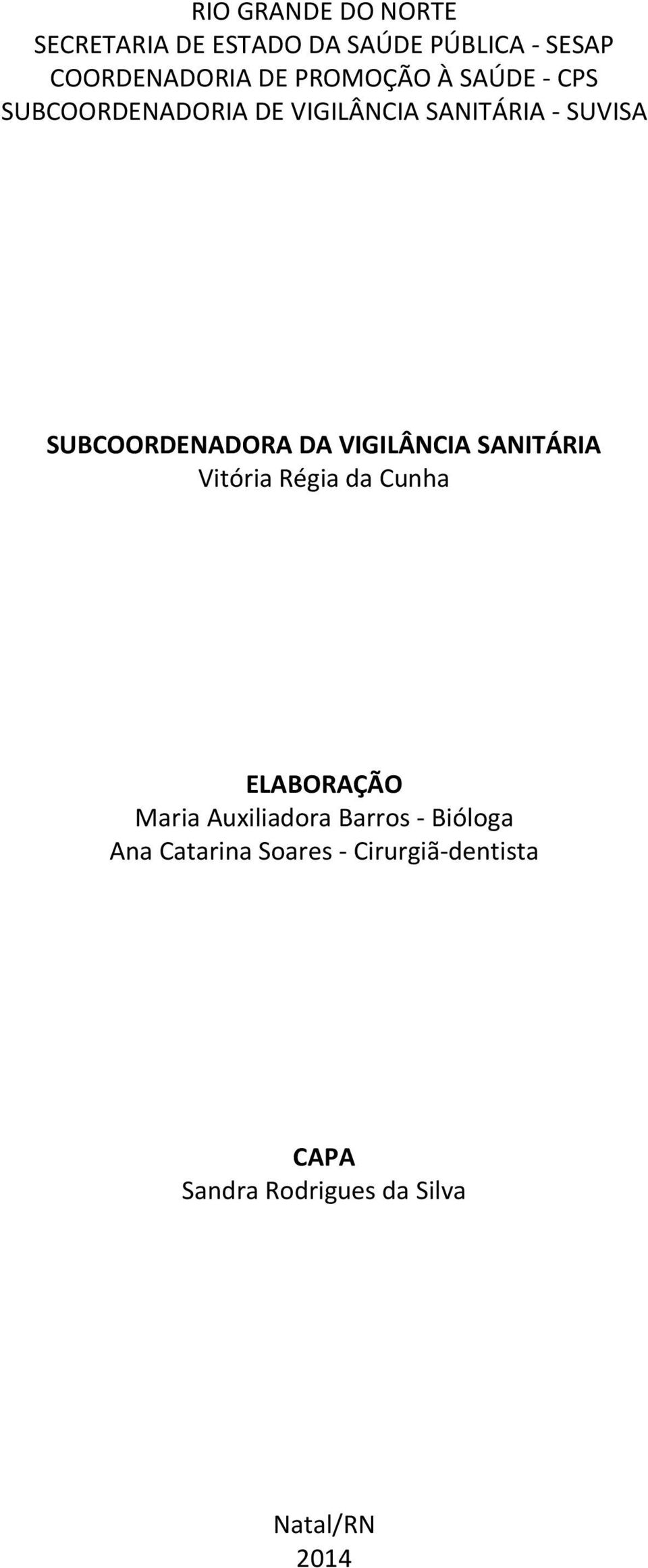 SUBCOORDENADORA DA VIGILÂNCIA SANITÁRIA Vitória Régia da Cunha ELABORAÇÃO Maria