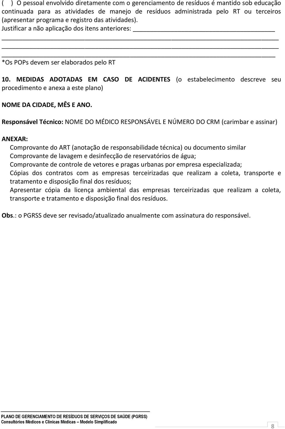 MEDIDAS ADOTADAS EM CASO DE ACIDENTES (o estabelecimento descreve seu procedimento e anexa a este plano) NOME DA CIDADE, MÊS E ANO.