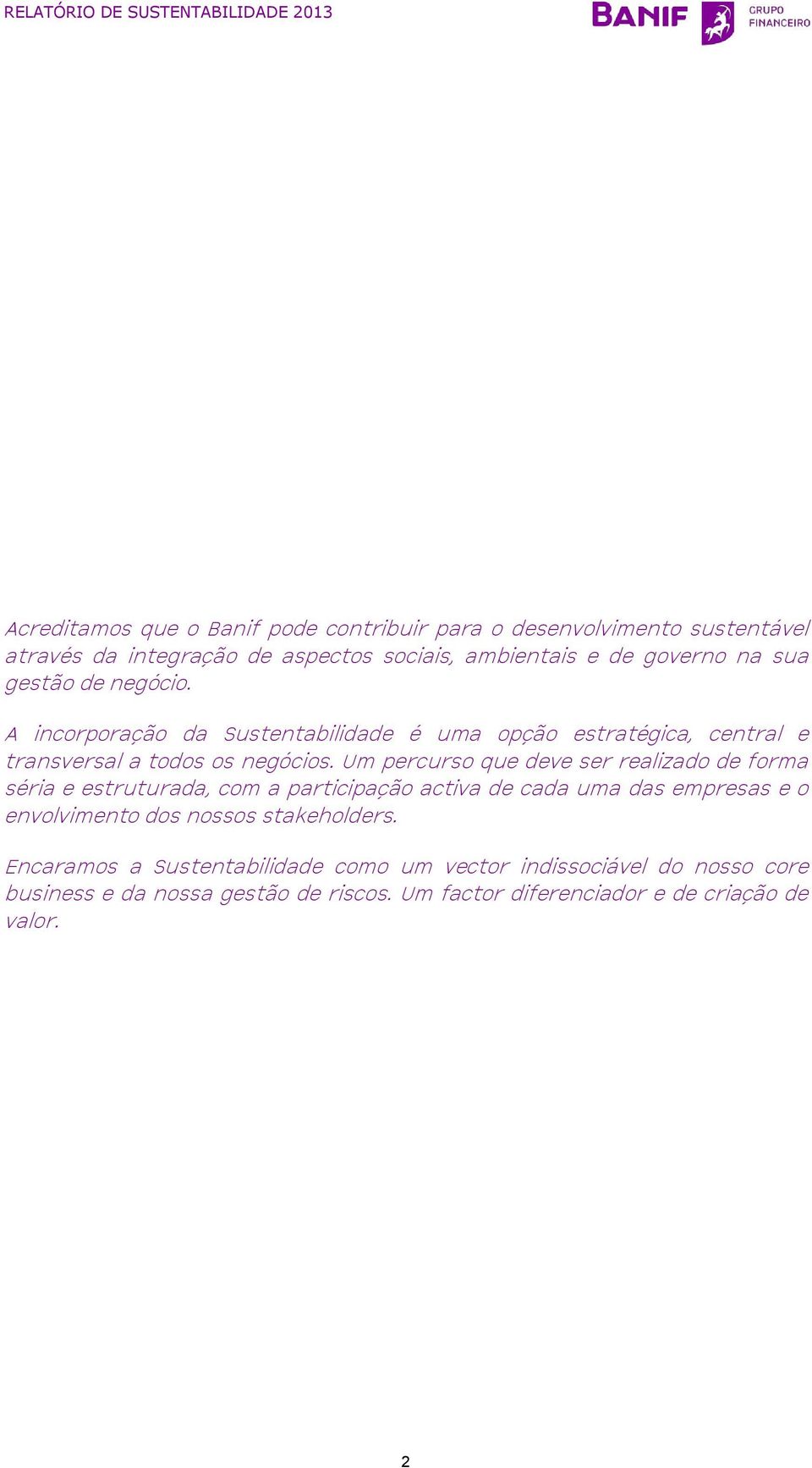 Um percurso que deve ser realizado de forma séria e estruturada, com a participação activa de cada uma das empresas e o envolvimento dos nossos