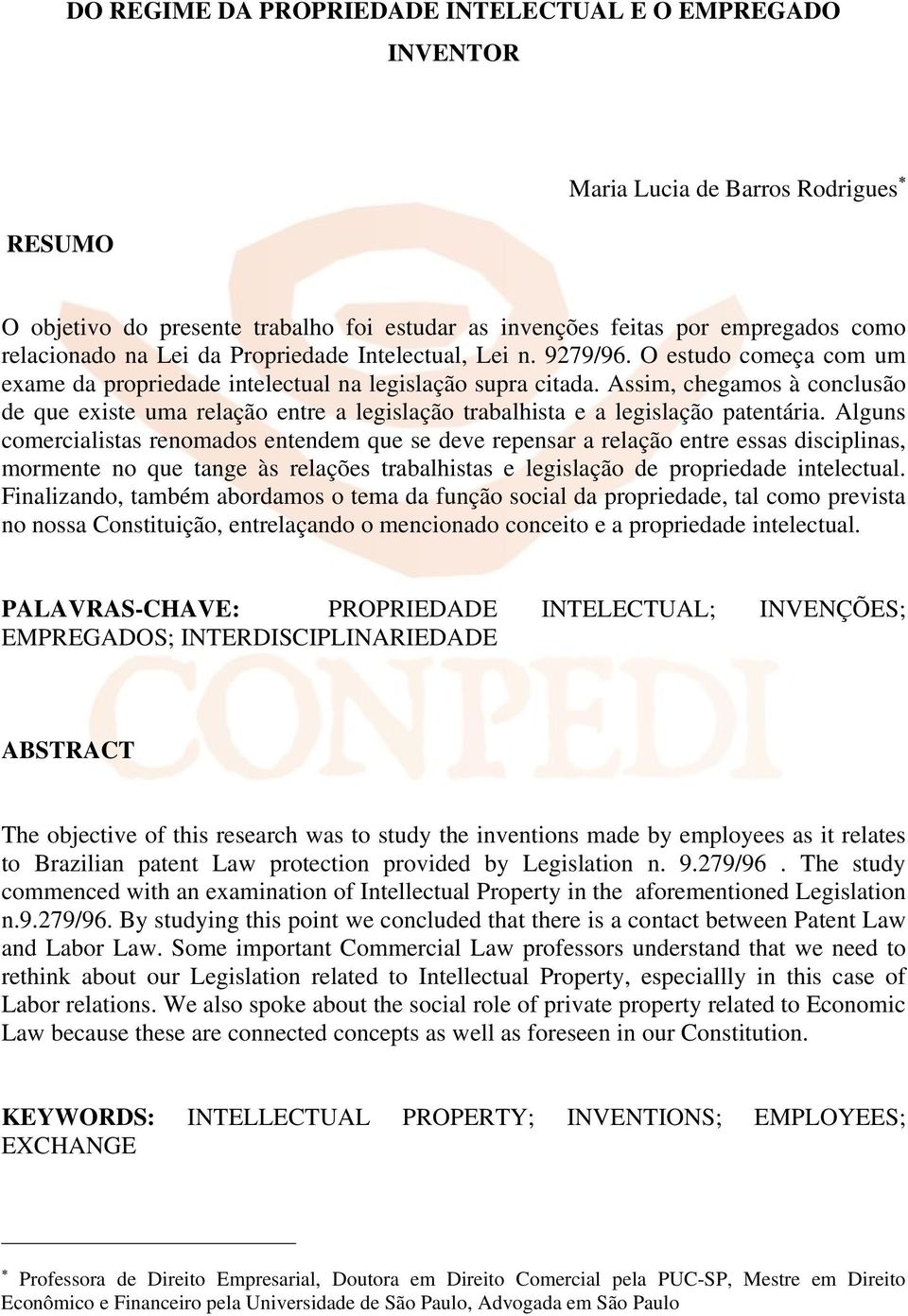 Assim, chegamos à conclusão de que existe uma relação entre a legislação trabalhista e a legislação patentária.