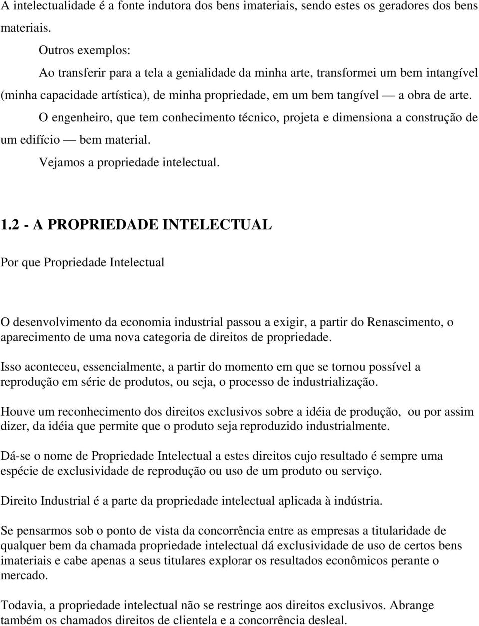 O engenheiro, que tem conhecimento técnico, projeta e dimensiona a construção de um edifício bem material. Vejamos a propriedade intelectual. 1.