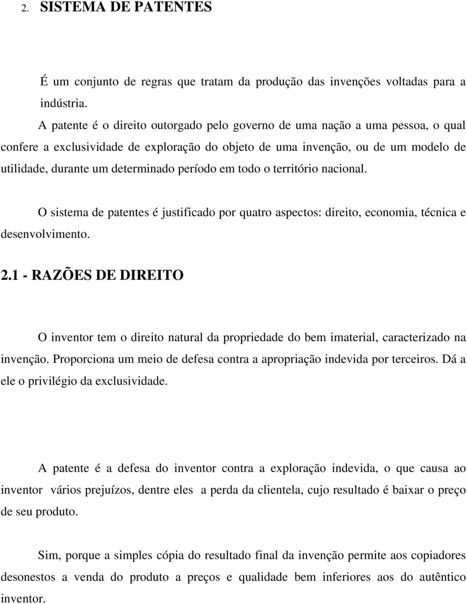 período em todo o território nacional. O sistema de patentes é justificado por quatro aspectos: direito, economia, técnica e desenvolvimento. 2.