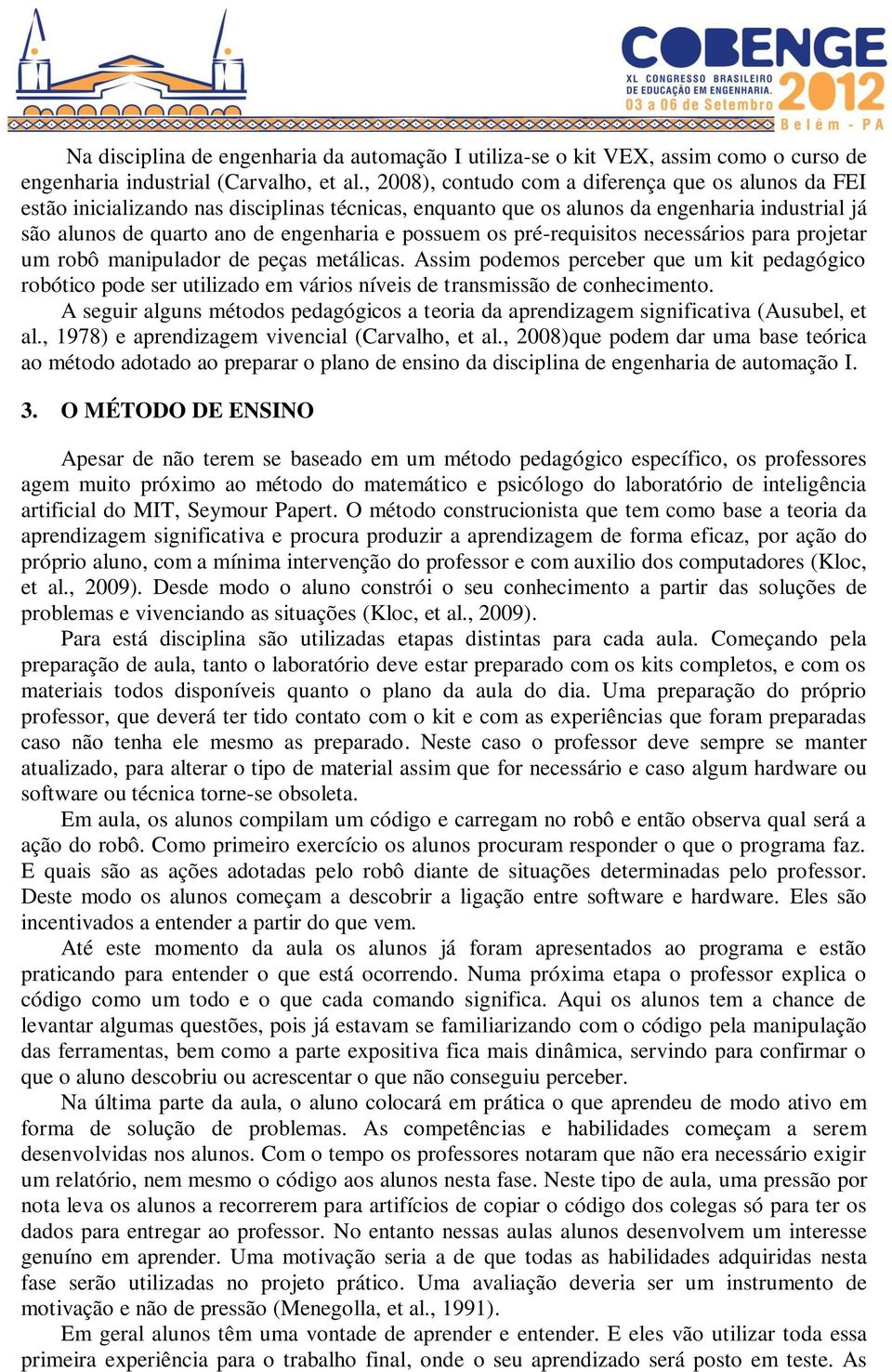 os pré-requisitos necessários para projetar um robô manipulador de peças metálicas.