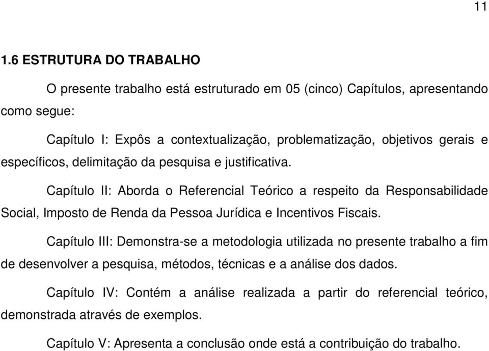 Capítulo II: Aborda o Referencial Teórico a respeito da Responsabilidade Social, Imposto de Renda da Pessoa Jurídica e Incentivos Fiscais.