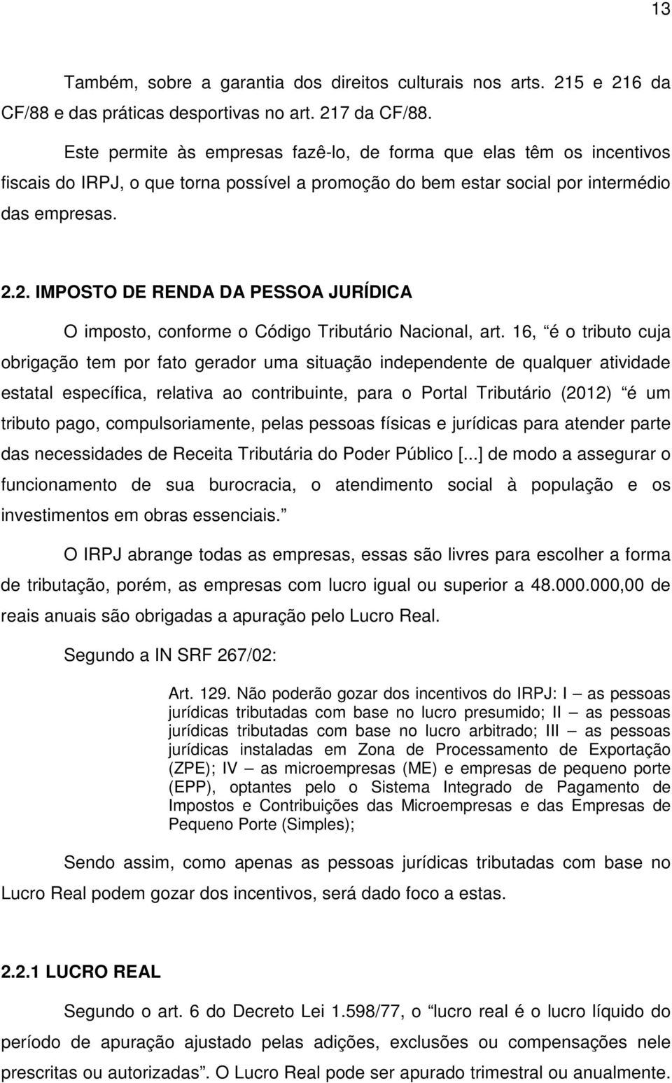 2. IMPOSTO DE RENDA DA PESSOA JURÍDICA O imposto, conforme o Código Tributário Nacional, art.