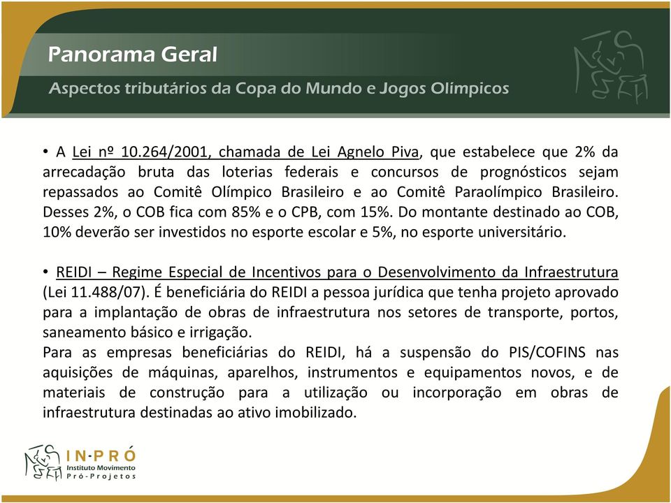 Paraolímpico Brasileiro. Desses 2%, o COB fica com 85% e o CPB, com 15%. Do montante destinado ao COB, 10% deverão ser investidos no esporte escolar e 5%, no esporte universitário.