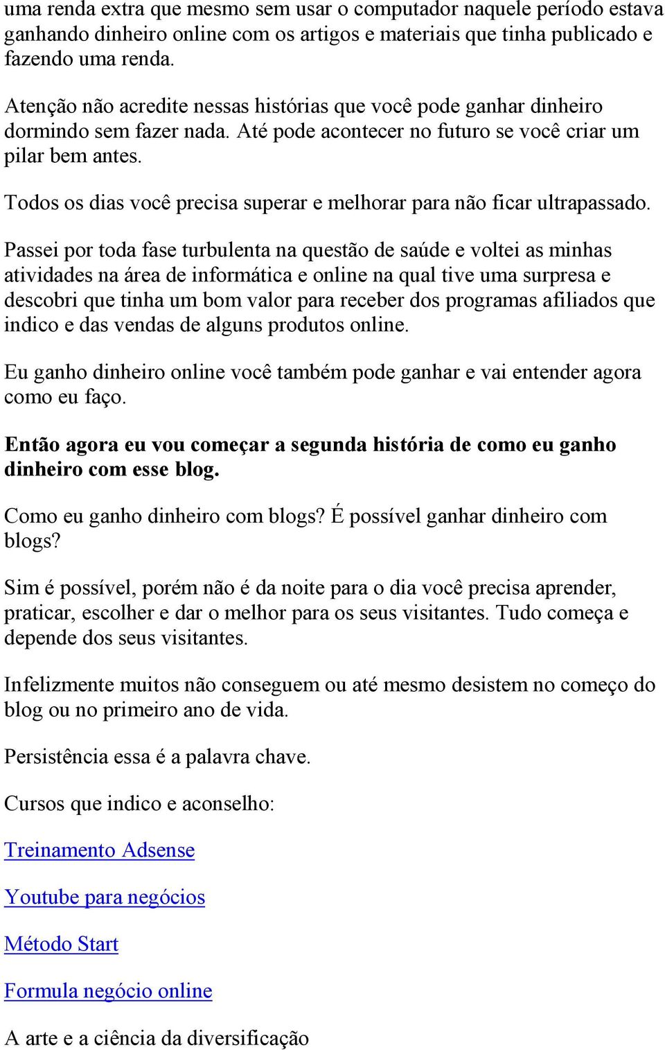 Todos os dias você precisa superar e melhorar para não ficar ultrapassado.