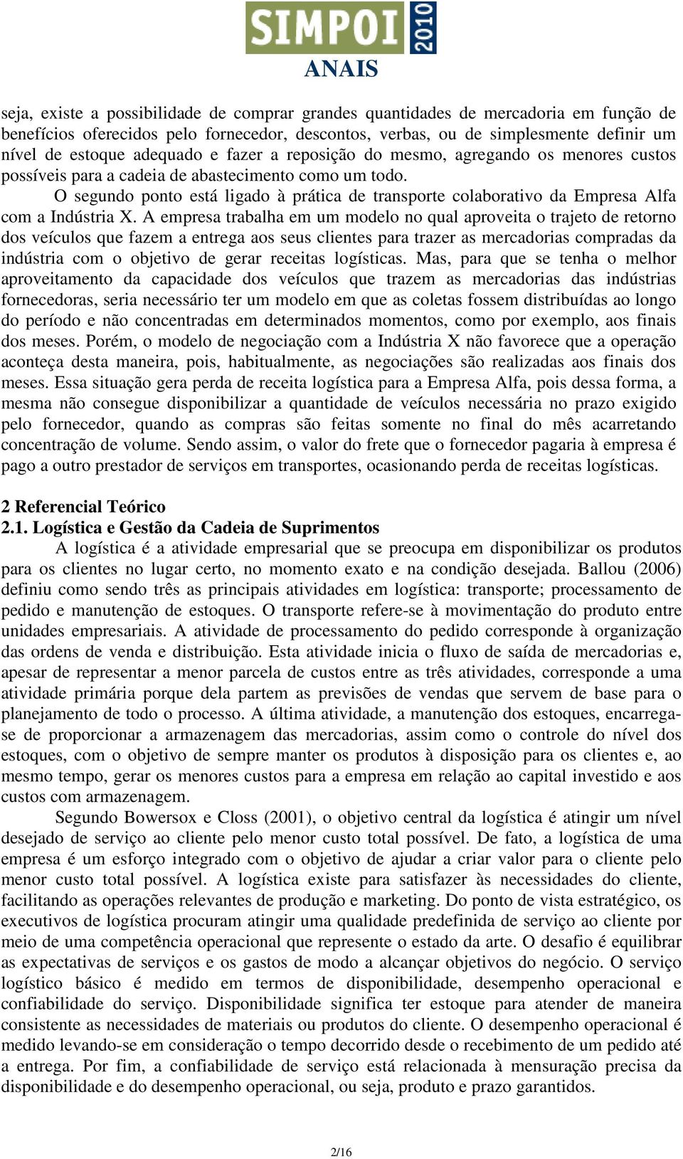 O segundo ponto está ligado à prática de transporte colaborativo da Empresa Alfa com a Indústria X.