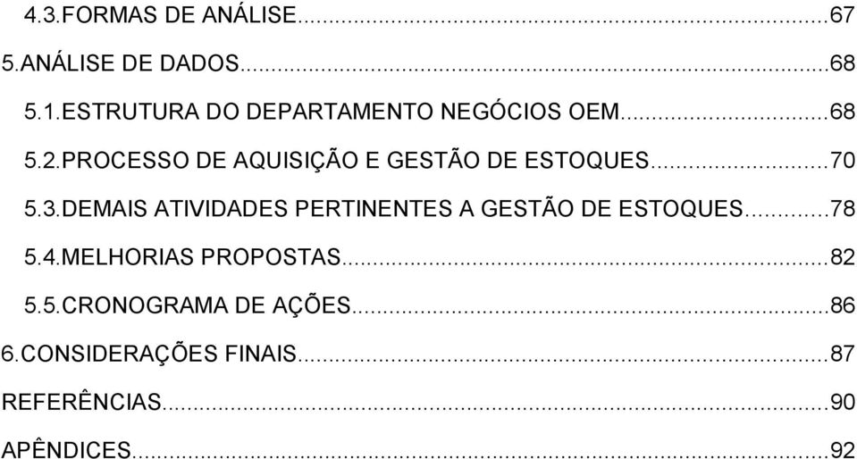 PROCESSO DE AQUISIÇÃO E GESTÃO DE ESTOQUES...70 5.3.