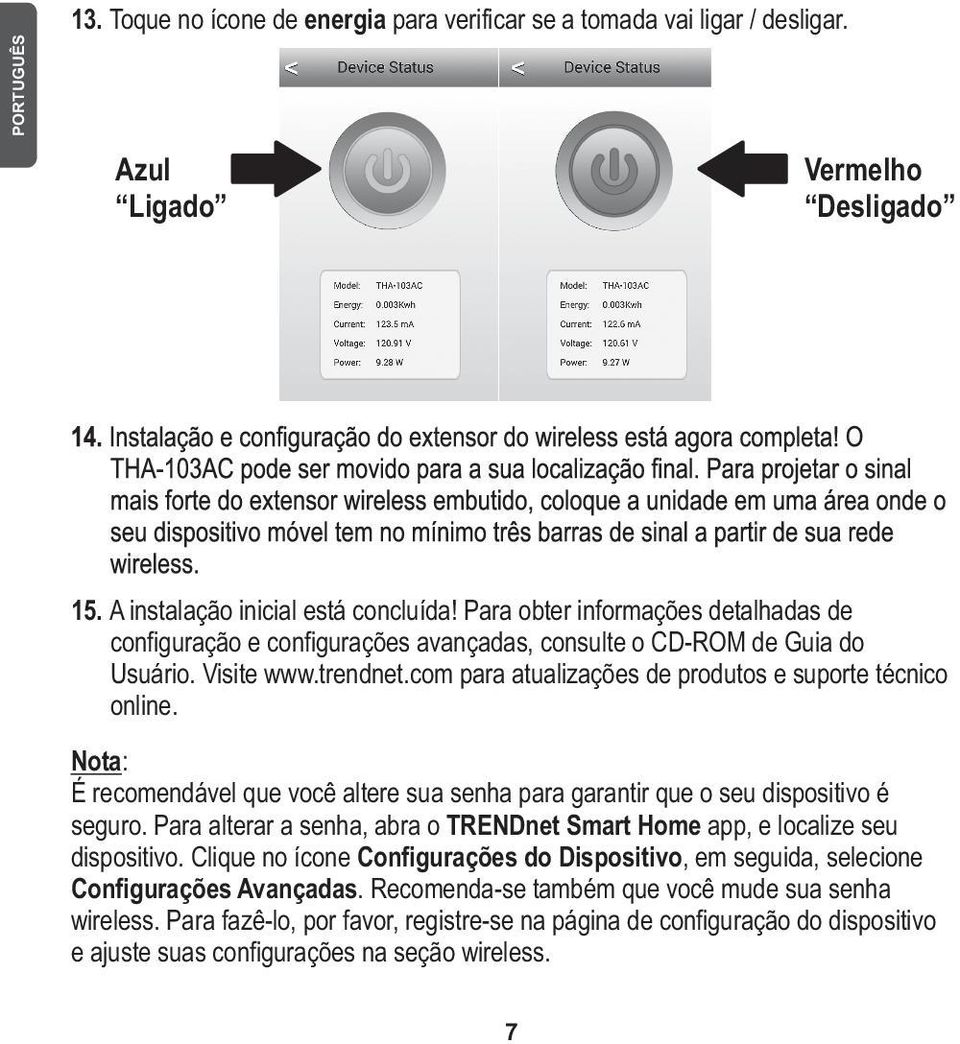 Nota: É recomendável que você altere sua senha para garantir que o seu dispositivo é seguro. Para alterar a senha, abra o TRENDnet Smart Home app, e localize seu dispositivo.