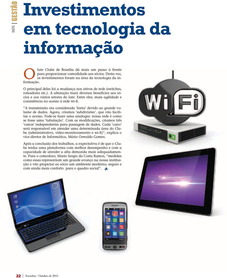 A alteração trará diversos benefícios aos sócios e aos vários setores do Iate. Entre eles, mais agilidade e consistência no acesso à rede wi-fi.