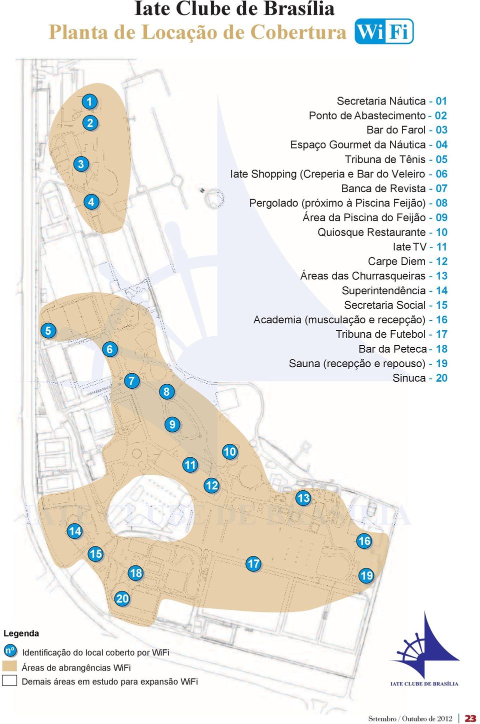 Diem - 12 Áreas das Churrasqueiras - 13 Superintendência - 14 Secretaria Social - 15 Academia (musculação e recepção) - 16 Tribuna de Futebol - 17 Bar da Peteca - 18 Sauna (recepção e repouso) -