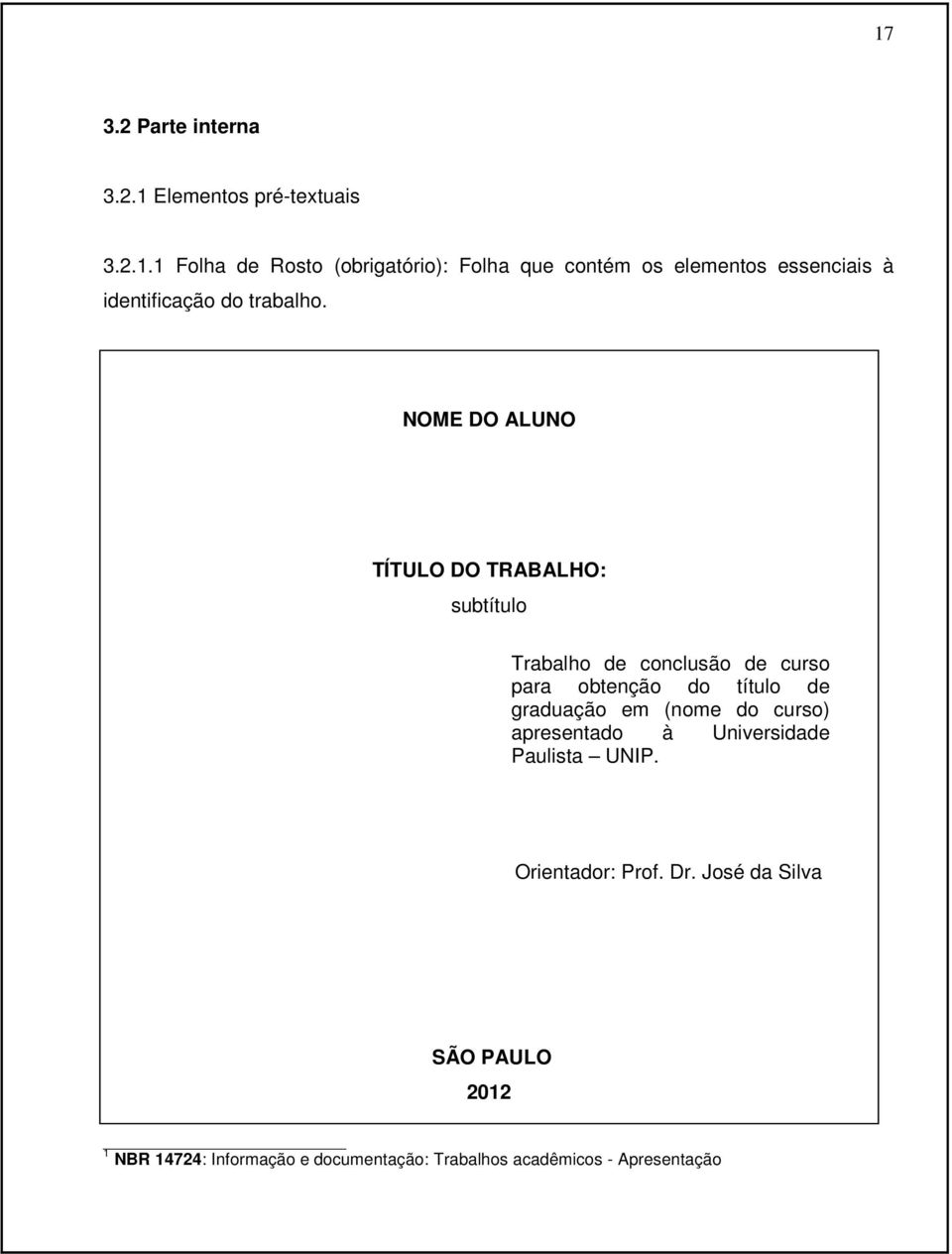 (nome do curso) apresentado à Universidade Paulista UNIP. Orientador: Prof. Dr.