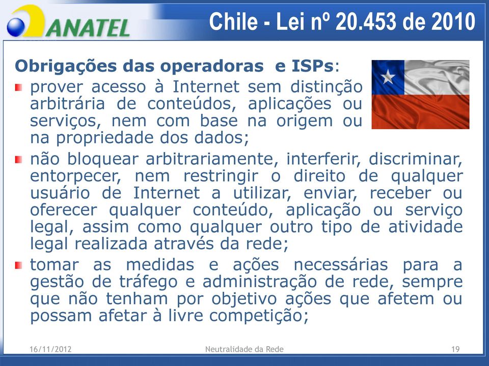 dos dados; não bloquear arbitrariamente, interferir, discriminar, entorpecer, nem restringir o direito de qualquer usuário de Internet a utilizar, enviar, receber ou oferecer