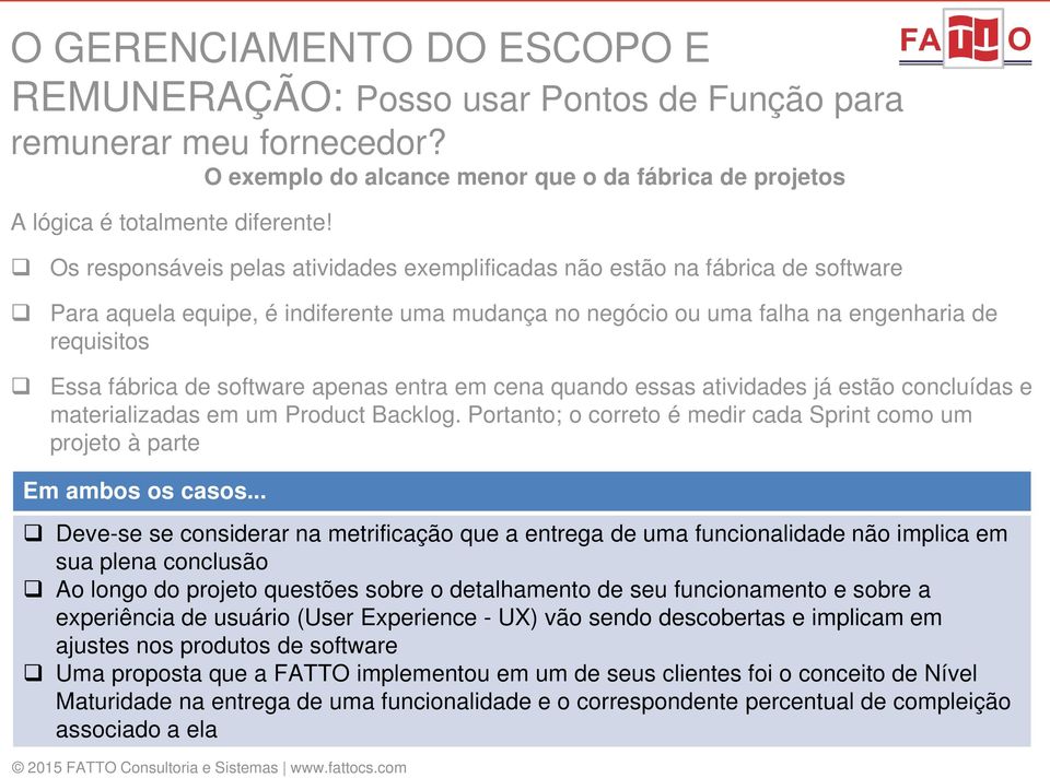 uma falha na engenharia de requisitos Essa fábrica de software apenas entra em cena quando essas atividades já estão concluídas e materializadas em um Product Backlog.