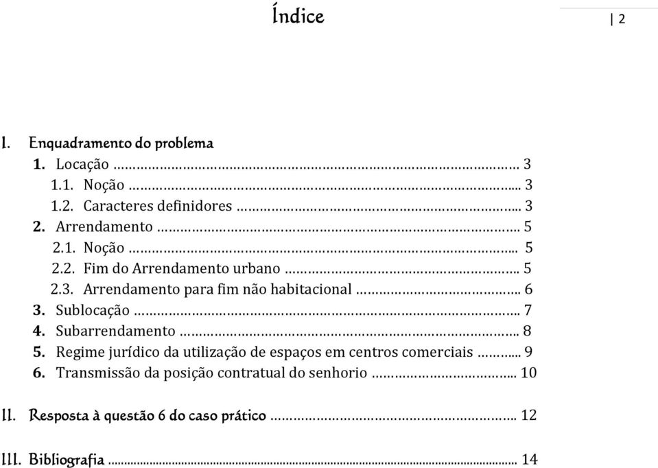 6 3. Sublocação. 7 4. Subarrendamento. 8 5. Regime jurídico da utilização de espaços em centros comerciais... 9 6.