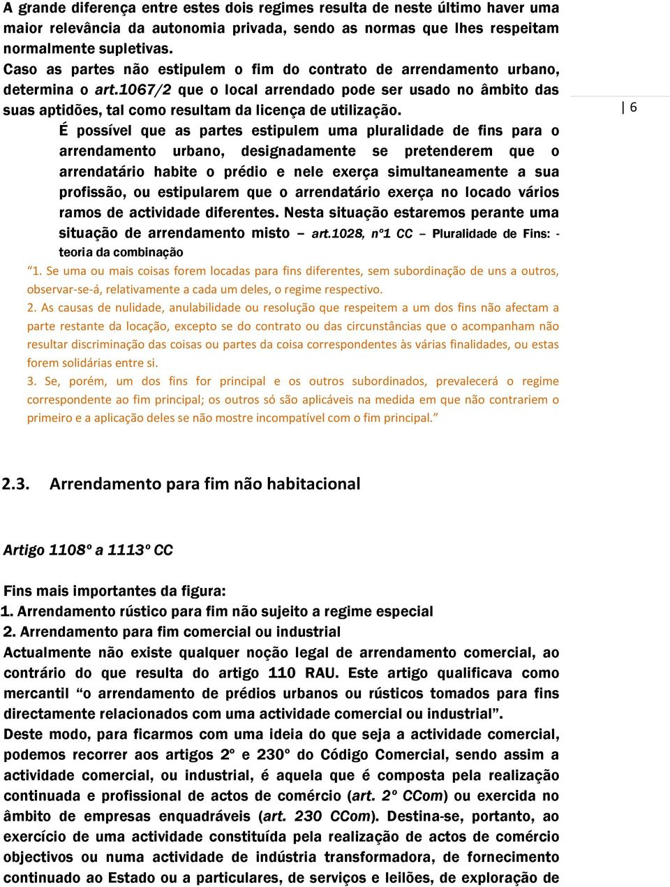 1067/2 que o local arrendado pode ser usado no âmbito das suas aptidões, tal como resultam da licença de utilização.