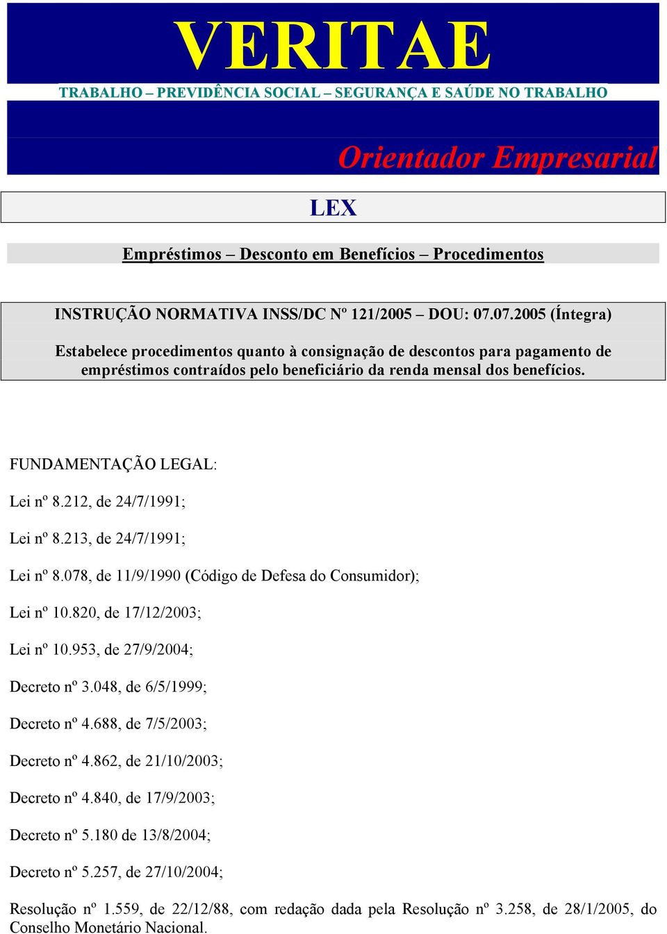 212, de 24/7/1991; Lei nº 8.213, de 24/7/1991; Lei nº 8.078, de 11/9/1990 (Código de Defesa do Consumidor); Lei nº 10.820, de 17/12/2003; Lei nº 10.953, de 27/9/2004; Decreto nº 3.